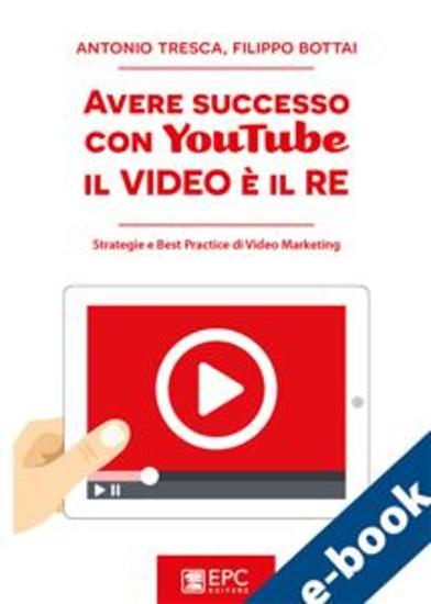 Avere successo con YouTube: il Video è il RE - Strategie e Best Practice di Video Marketing - cover