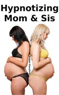 Hypnotizing Mom & Sis - NON CON RAPE Brother Sister Erotica Mother Son Erotica Taboo Breeding Erotica Hypnosis Mind Control Erotica Impregnation Erotica Bareback Creampie Sex XXX Mommy Erotica