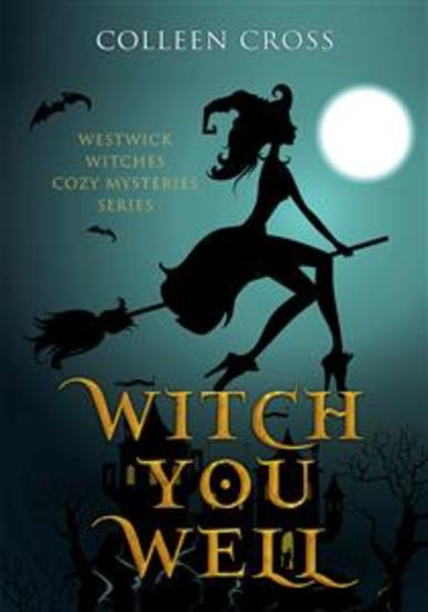 Witch You Well : A Westwick Witches Cozy Mystery - cover