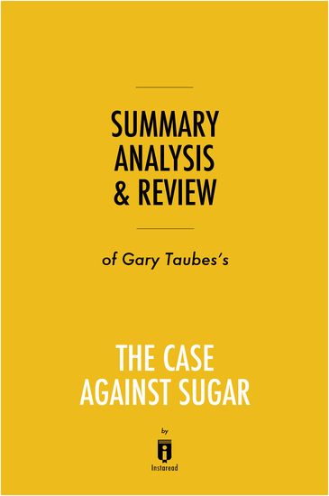 Summary Analysis & Review of Gary Taubes’s The Case Against Sugar by Instaread - cover