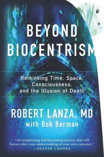 Beyond Biocentrism - Rethinking Time Space Consciousness and the Illusion of Death - cover