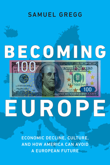 Becoming Europe - Economic Decline Culture and How America Can Avoid a European Future - cover