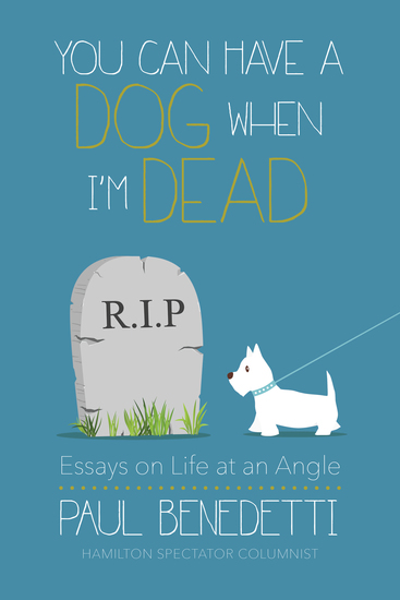 You Can Have a Dog When I'm Dead - Essays on Life at an Angle - cover