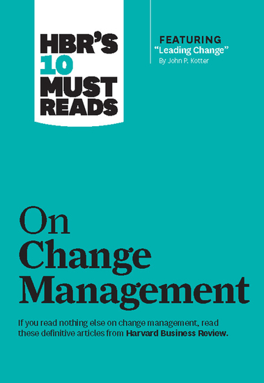 HBR's 10 Must Reads on Change Management (including featured article "Leading Change" by John P Kotter) - cover