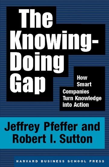 The Knowing-Doing Gap - How Smart Companies Turn Knowledge into Action - cover