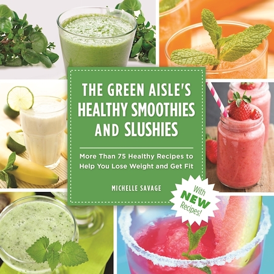 The Green Aisle's Healthy Smoothies & Slushies - More Than Seventy-Five Healthy Recipes to Help You Lose Weight and Get Fit - cover
