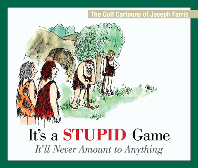 It's a Stupid Game; It'll Never Amount to Anything - The Golf Cartoons of Joseph Farris - cover