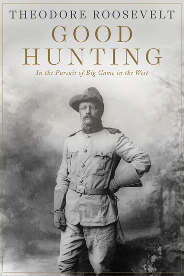 Good Hunting - In the Pursuit of Big Game in the West - cover