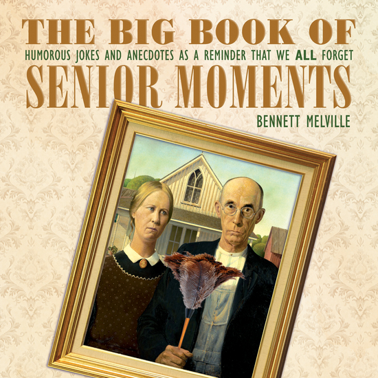 The Big Book of Senior Moments - Humorous Jokes and Anecdotes as a Reminder That We All Forget - cover