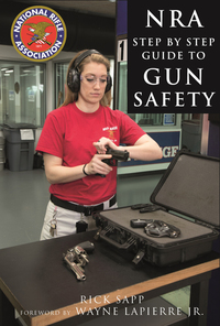 The NRA Step-by-Step Guide to Gun Safety - How to Care For Use and Store Your Firearms