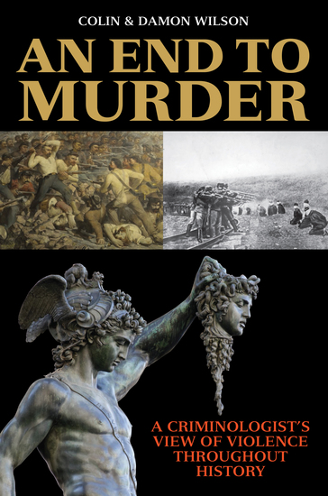 An End to Murder - A Criminologist's View of Violence Throughout History - cover