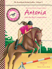 Antonia and the Big Competition - The Rosenburg Riding Stables Volume 2