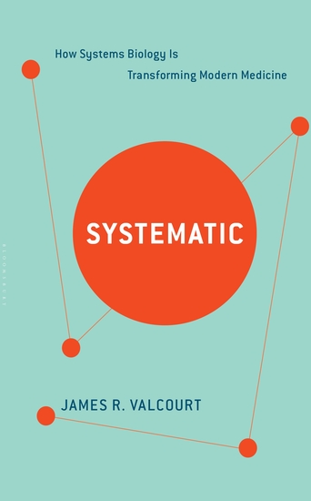 Systematic - How Systems Biology Is Transforming Modern Medicine - cover