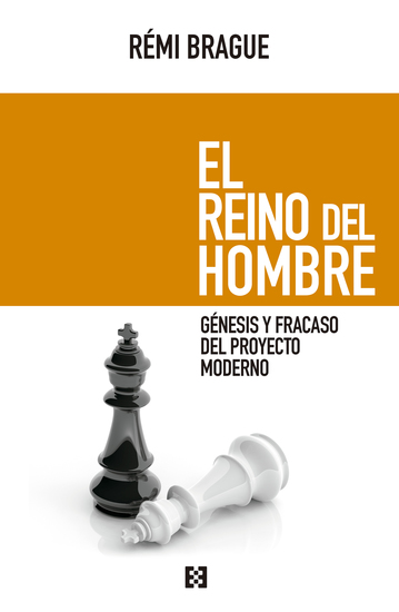 El reino del hombre - Génesis y fracaso del proyecto moderno - cover