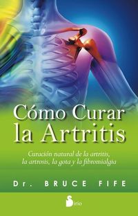 Como curar la artritis - Curación natural de la artritis la artrosis la gota y la fibromialgia