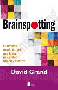 Brainspotting - La técnica revolucionaria que logra un cambio rápido y efectivo