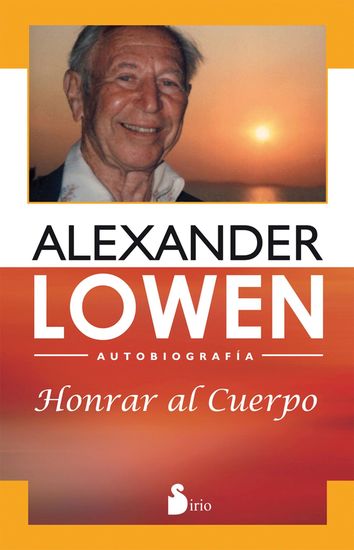 Honrar al cuerpo - Autobiografía de alexander lowen - cover