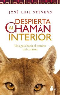 Despierta al chaman interior - Una guía hacia el camino del corazón