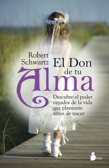 El don de tu alma - Descubre el poder sanador de la vida que planeaste antes de nacer - cover