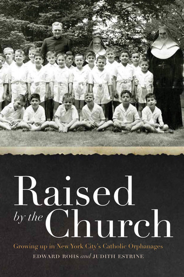 Raised by the Church - Growing up in New York City's Catholic Orphanages - cover