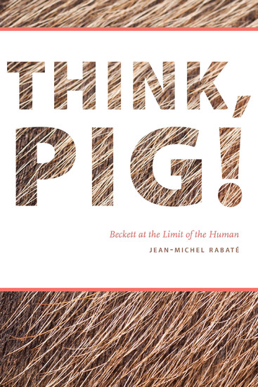 Think Pig! - Beckett at the Limit of the Human - cover