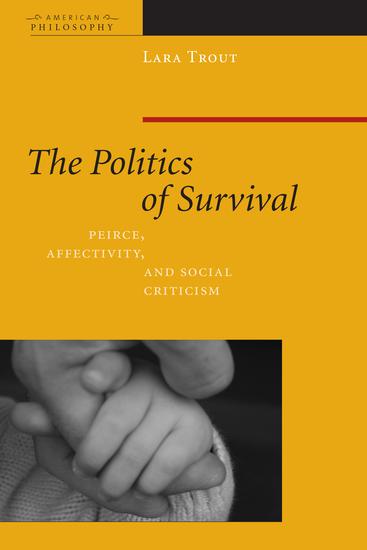 The Politics of Survival - Peirce Affectivity and Social Criticism - cover