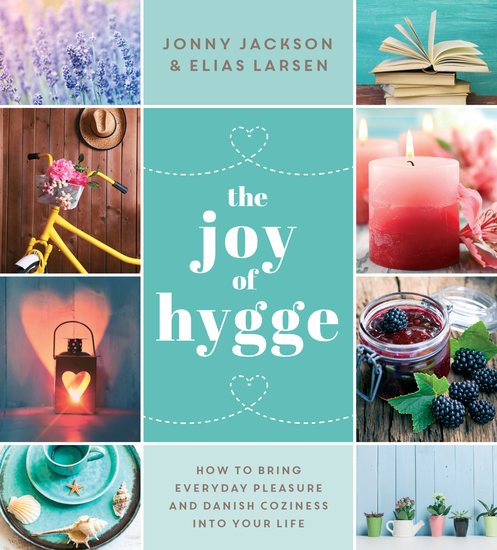 The Joy of Hygge - How to Bring Everyday Pleasure and Danish Coziness into Your Life - cover