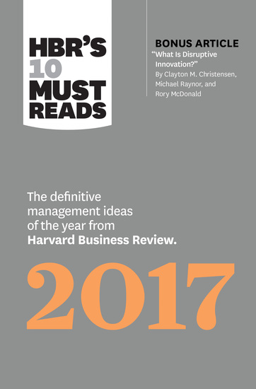 HBR's 10 Must Reads 2017 - The Definitive Management Ideas of the Year from Harvard Business Review (with bonus article What Is Disruptive Innovation?) (HBR's 10 Must Reads) - cover