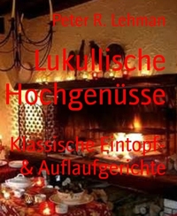 Lukullische Hochgenüsse - Klassische Eintopf- & Auflaufgerichte