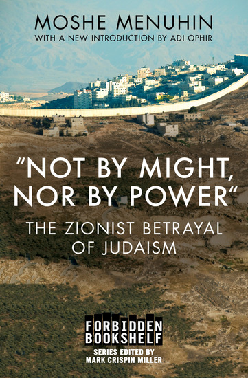 "Not by Might Nor by Power" - The Zionist Betrayal of Judaism - cover