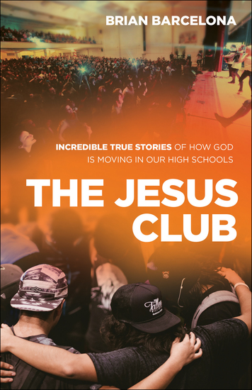 The Jesus Club - Incredible True Stories of How God Is Moving in Our High Schools - cover