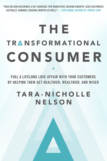 The Transformational Consumer - Fuel a Lifelong Love Affair with Your Customers by Helping Them Get Healthier Wealthier and Wiser - cover