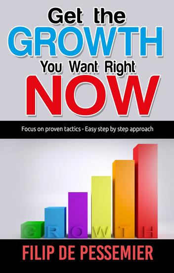 Get the Growth You Want Right Now - Focus on proven tactics - Easy step by step approach - cover