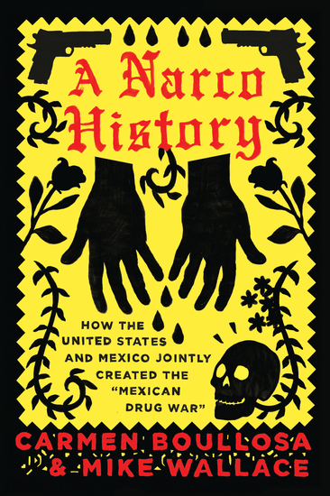 A Narco History - How the United States and Mexico Jointly Created the "Mexican Drug War" - cover