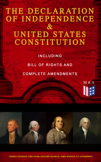 The Declaration of Independence & United States Constitution – Including Bill of Rights and Complete Amendments - The Principles on Which Our Identity as Americans Is Based (With The Federalist Papers & Inaugural Speeches of George Washington John Adams and Thomas Jefferson) - cover