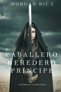 Caballero Heredero Príncipe (De Coronas y Gloria – Libro 3)