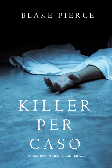 Killer per Caso (Un Mistero di Riley Paige—Libro 5) - cover