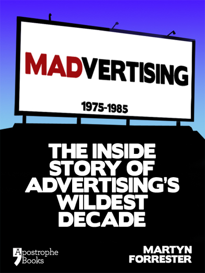 Madvertising - 1975-1985: The Inside Story Of Advertising's Wildest Decade - cover