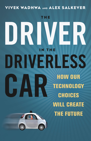 The Driver in the Driverless Car - How Our Technology Choices Will Create the Future - cover