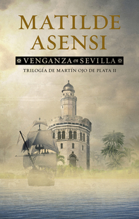 Venganza en Sevilla - Trilogía Martín Ojo de Plata II