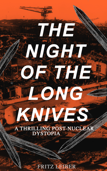 THE NIGHT OF THE LONG KNIVES (A Thrilling Post-Nuclear Dystopia) - Apocalyptic Holocaust Saga (From the Renowned American Author and the Founding Father of Sword and Sorcery Fantasy Genre) - cover