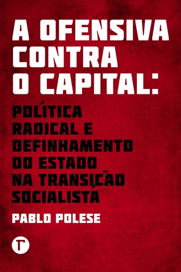 A ofensiva contra o capital - política radical e definhamento do Estado na transição socialista - cover
