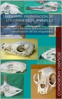 Taxidermia: Preparación de los cráneos de animales - Conceptos y técnicas para la correcta conservación de los esqueletos