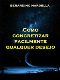Como concretizar facilmente qualquer desejo