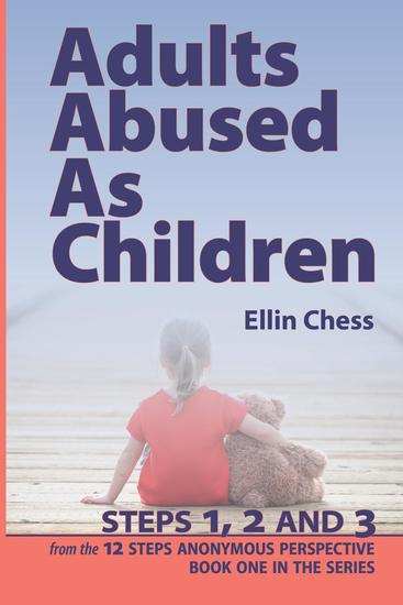 Adults Abused as Children Steps 1 2 and 3 - Adults Abused As Children from the 12 Steps Anonymous Perspective #1 - cover