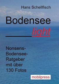 Baden-Württemberg Bodensee light - Nonsens-Bodensee-Ratgeber mit über 130 Fotos
