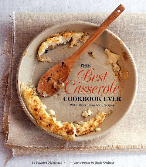 The Best Casserole Cookbook Ever - With More Than 500 Recipes! - cover