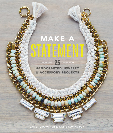 Make a Statement - 25 Handcrafted Jewelry & Accessory Projects - cover