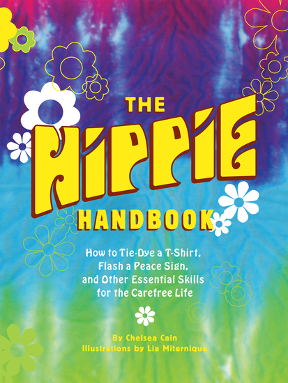 The Hippie Handbook - How to Tie-Dye a T-Shirt Flash a Peace Sign and Other Essential Skills for the Carefree Life - cover