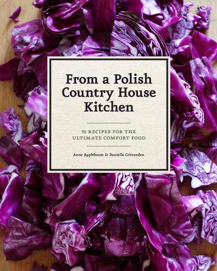 From a Polish Country House Kitchen - 90 Recipes for the Ultimate Comfort Food - cover